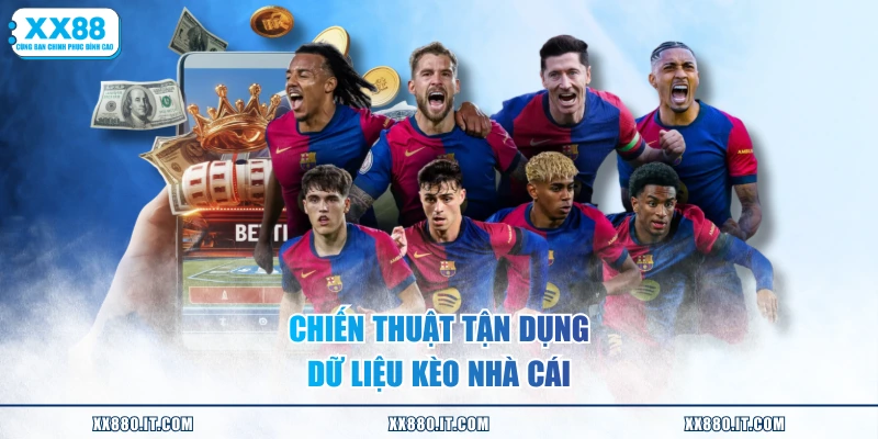 Chiến thuật tận dụng dữ liệu kèo nhà cái