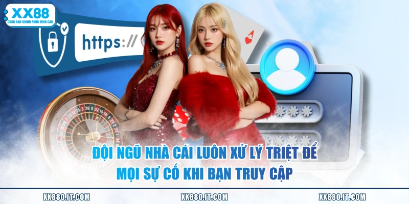 Đội ngũ nhà cái luôn xử lý triệt để mọi sự cố khi bạn truy cập