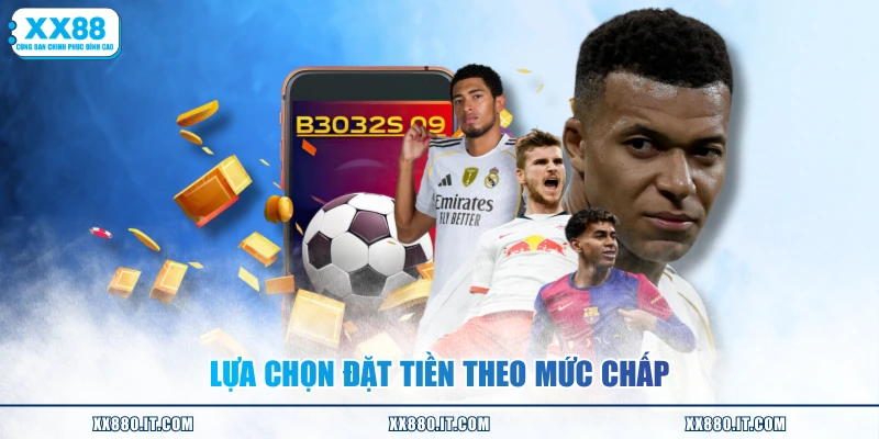 Lựa chọn đặt tiền theo mức chấp