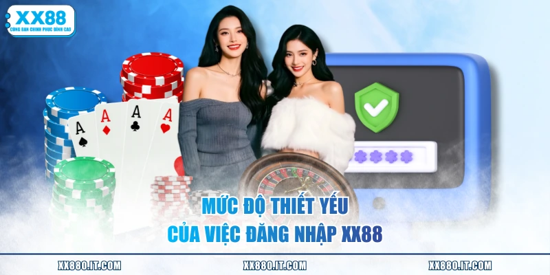 Mức độ thiết yếu của việc đăng nhập XX88