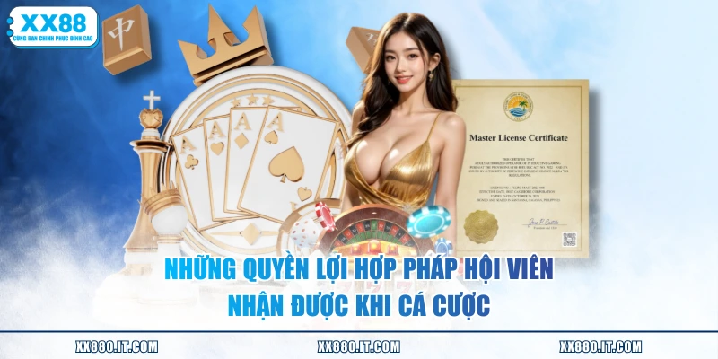 Những quyền lợi hợp pháp hội viên nhận được khi cá cược