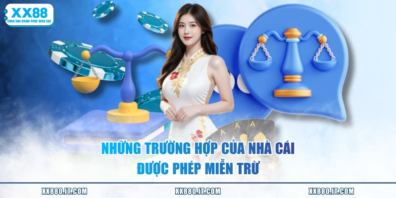 Những trường hợp của nhà cái được phép miễn trừ