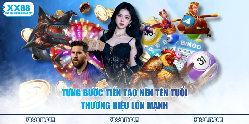 Từng bước tiến tạo nên tên tuổi thương hiệu lớn mạnh